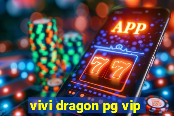 vivi dragon pg vip